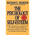 The Psychology of Self-Esteem: A Revolutionary Approach to Self-Understanding that Launched a New Era in Modern Psychology