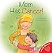 Mom Has Cancer! (Let's Talk About It Series) by