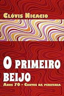 Livro O Primeiro Beijo - 2: Anos 70 - Contos Da Periferia