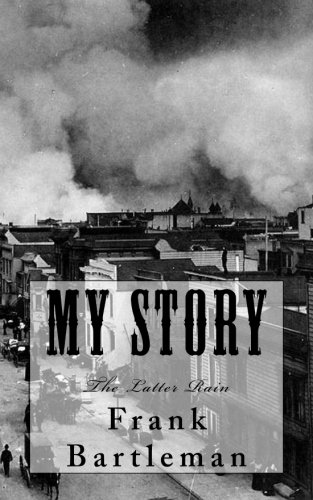 My Story: The Latter Rain by Frank Bartleman