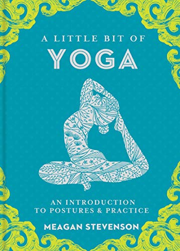 A Little Bit of Yoga: An Introduction to Postures & Practice (Little Bit Series) by Meagan Stevenson