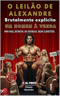 Livro O LEILÃO DE ALEXANDRE : UM HOMEM À VENDA. EDIÇÃO BRUTALMENTE EXPLÍCITA (Alexandre (Português) Livro 9)