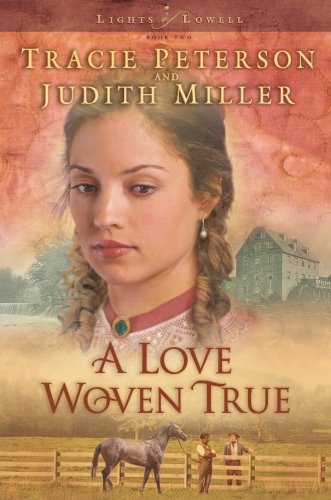 A Love Woven True (Lights of Lowell Series #2) by Tracie Peterson, Judith McCoy Miller