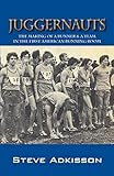 Juggernauts: The Making of a Runner & a Team in the First American Running Boom by 