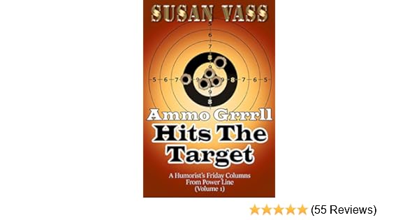 Ammo Grrrll Hits The Target A Humorist S Friday Columns From Power Line Volume 1