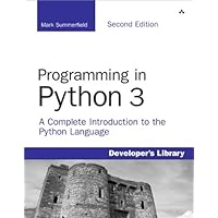 Programming in Python 3: A Complete Introduction to the Python Language ...