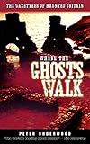 Where the Ghosts Walk: The Gazetteer of Haunted Britain by Peter Underwood