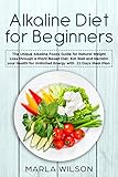 Alkaline Diet for Beginners: The Unique Alkaline Foods Guide for Natural Weight Loss through a Plant by Marla Wilson