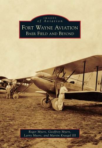 Fort Wayne Aviation: Baer Field and Beyond (Images of Aviation)