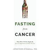Fasting From Cancer: Why When We Eat Might Be Just as Important as What We Eat