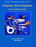 Canvas For Cruisers: The Complete Guide by