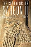 The Campaigns of Sargon II, King of Assyria, 721-705 B.C. (Volume 55) (Campaigns and Commanders Seri by Sarah C. Melville