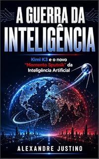 Livro A Guerra da Inteligência: Kimi K3 e o novo “Momento Sputnik” da Inteligência Artificial