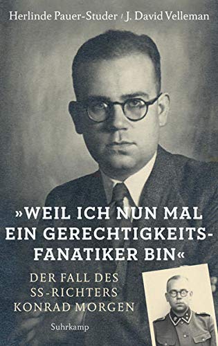 Weil Ich Nun Mal Ein Gerechtigkeitsfanatiker Bin Der Fall Des Ss Richters Konrad Morgen Amazon De Pauer Studer Herlinde Velleman J David Bucher