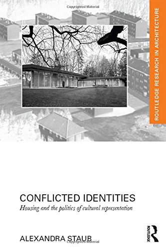 Conflicted Identities: Housing and the Politics of Cultural Representation (Routledge Research in Ar by Alexandra Staub