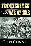 Frontiersmen in the War of 1812 by