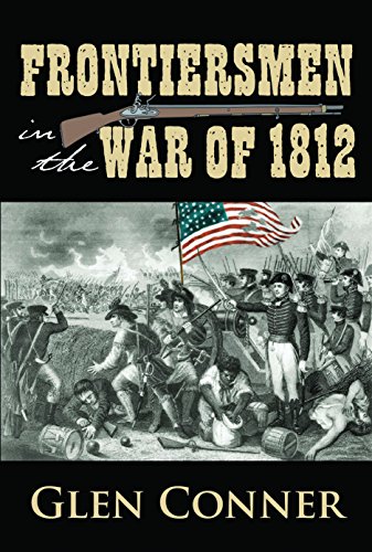 Frontiersmen in the War of 1812 by Glen Conner
