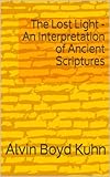 The Lost Light - An Interpretation of Ancient Scriptures by Alvin  Boyd Kuhn