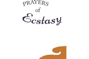 Prayers Of Ecstasy: Selections From The Bahá'í Sacred Writings