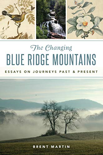 The Changing Blue Ridge Mountains: Essays on Journeys Past and Present (Natural History) by Brent Martin