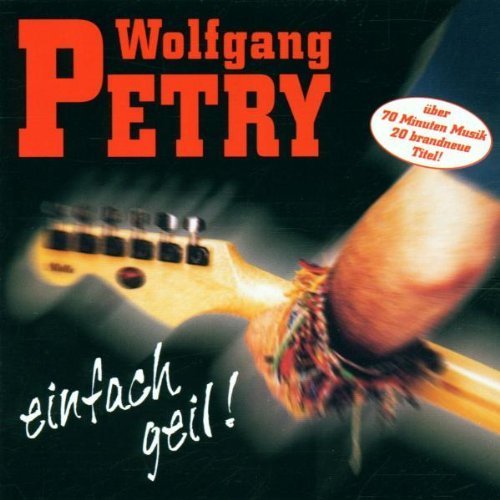 Wolfgang Petry - Einfach Geil! By Wolfgang Petry - Zortam Music
