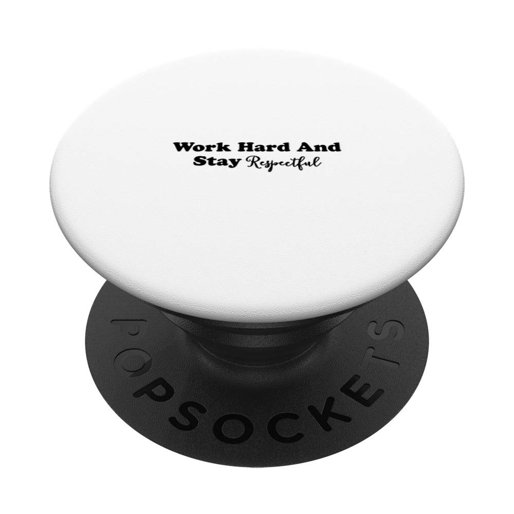 Work hard and stay respectful PopSockets PopGrip: Swappable Grip for Phones & Tablets