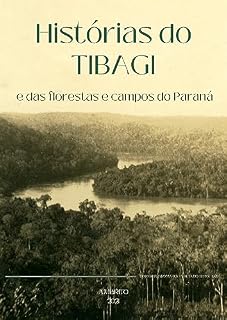 Livro Histórias do Tibagi: e dos campos e florestas do Paraná