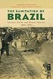 The Sanitation of Brazil: Nation, State, and Public Health, 1889-1930 (Lemann Institute for Brazilian Studies Series)
