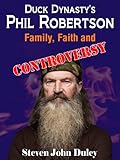 Duck Dynasty's Phil Robertson:  Family, Faith and Controversy