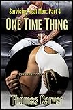 One Time Thing (Servicing Real Men Book 4)