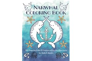 Narwhal Coloring Book: 30+ Pages to Color & Unicorn of the Sea Fun Facts for Kids & Adults