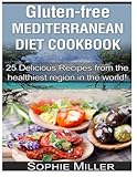 Gluten-free Mediterranean Diet Cookbook: 25 Delicious Recipes from the Healthiest Region in the World by Sophie Miller