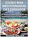 Gluten-free Mediterranean Diet Cookbook: 25 Delicious Recipes from the Healthiest Region in the World by Sophie Miller