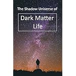 The Shadow Universe of Dark Matter Life