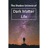 The Shadow Universe of Dark Matter Life