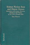 Science Fiction Stars and Horror Hereos: Interviews With Actors, Directors, Producers, and Writers o by 