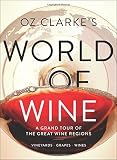 Oz Clarke's World of Wine: A Grand Tour of the Great Wine Regions by Oz Clarke