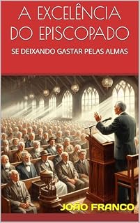 Livro A EXCELÊNCIA DO EPISCOPADO: SE DEIXANDO GASTAR PELAS ALMAS