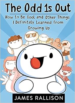 The Odd 1s Out: How to Be Cool and Other Things I Definitely Learned from Growing Up, by James Rallison The Odd 1s Out: How to Be Cool and Other Things I Definitely Learned from Growing Up, by James Rallison