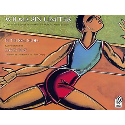 Wilma Sin Límites: Como Wilma Rudolph Se Convirtió En La Mujer Más Rápida del Mundo Wilma Sin Límites: Como Wilma Rudolph Se Convirtió En La Mujer Más Rápida del Mundo