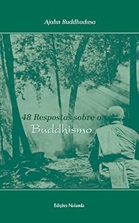 48 Respostas sobre o Buddhismo: Respostas a perguntas que não-buddhistas provavelmente farão sobre os fundamentos do buddhismo