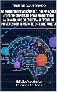 Livro DA MOTRICIDADE AO CÉREBRO: CORRELAÇÕES NEUROFUNCIONAIS DA PSICOMOTRICIDADE NA CONSTRUÇÃO DO ESQUEMA CORPORAL DE INDIVÍDUOS COM TRANSTORNO DO ESPECTRO AUTISTA