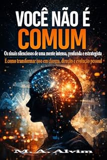 Livro Você Não É Comum: Os sinais silenciosos de uma mente intensa, profunda e estrategista — e como transformar isso em clareza, direção e evolução pessoal
