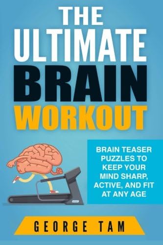 The Ultimate Brain Workout: Brain teaser puzzles to keep your mind sharp, active, and fit at any age Paperback – 18 Jan. 2016