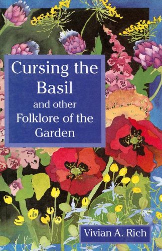 Cursing the Basil and other Folklore of the Garden by Vivian A Rich