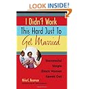 I Didn't Work This Hard Just to Get Married: Successful Single Black Women Speak Out