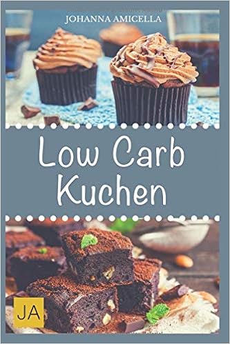 Low Carb Kuchen Verzicht Auf Susse Desserts Kuchen Wahrend Ihrer Low Carb Diat Das Muss Nicht Sein Amazon De Amicella Johanna Bucher