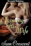 Front cover for the book Claiming His Wife by Sam Crescent