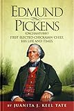 Edmund Pickens (Okchantubby): First Elected Chickasaw Chief, His Life and Times by 