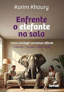 Livro Enfrente o elefante na sala: como conduzir conversas difíceis: trabalho, família, vida social | Melhore suas interações sociais, familiares e profissionais.